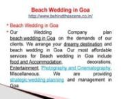 Beach Wedding in GoanBeach Wedding in Goanhttp://www.behindthescene.co.in/nBehind the scene is a wedding organizing company situated at world’s most beautiful city Udaipur (Rajasthan, India). We are one of the best leading Beach Wedding company in Udaipur and Goa. Our company organizes elegant and affordable weddings. Our main focus is to create the most memorable wedding experience and make your day perfect. nn nBeach Wedding in Goanhttp://www.behindthescene.co.in/nOur Wedding Company plan be