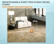 Imported Marble in Best Price in India Tripura StonesnnImported Marble in Best Price in India Tripura Stonesnhttp://www.tripurastones.in/nnnMarble Industry has such a variety in selection of natural stones that it’s hard to select just one. Choosing stone is only the first part of the selection process, because you must also decide which stone finish is best suited for your project. Each finish gives the stone a unique quality.It is important to know the differences between them.nn nnImporte