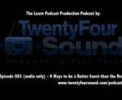 Learn Podcast Production Podcast by TwentyFour Sound Episode 085 - How to NOT make the mistakes most guests and interviewees make on podcasts.nnhttp://www.twentyfoursound.com/lpp085/nnYou and I both know, being interviewed via media is one of the absolute best ways to grow your influence. But when it comes time to be interviewed on a podcast, what should you do, and what should you not do? As a podcast production company, we hear thousands of interviews. If you guessed we have heard some massive