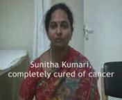 Sunitha Kumari from West Godavari district was treated for cancer by Dr Vijay Anand Reddy oncologist in India and she is completely cured now. For more detais:http://www.drvijayanandreddy.com/