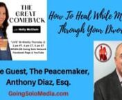How To Heal While Moving Through Your Divorce with Elite Guest, Anthony J. Diaz, Esq. and Host, Holly McClain, Counselor, Certified Life Coach, Certified Divorce Specialist on The Great Comeback Show.nnWGSN-DB Going Solo Network 24/7 Live Streaming Radio, TV &amp; Podcasts - #1 Internet Singles Talk Network, Going Solo TV, Going Bold TV &amp; Everyday Life TV (www.goingsolomedia.com) for a Complete Singles Connection (www.goingsolonetwork.com) &amp; Going Solo Community (www.goingsolocommunity.c