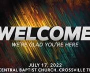 Order of Service for July 17, 2022 Online Worship from Central Baptist Church in Crossville TNnnWelcome - Pastor Billy KempnWorship Songs - New Name Written Down in Glory / Death Was Arrested / Holy Spirit / Agnus DeinMessage -