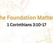 The Foundation Mattersn1 Corinthians 3:10–17nn nMain Idea: Jesus Christ is the eternal foundation upon which his holy church, the new temple, is built.nnnJesus Christ is the Only Eternal Foundationnn10, 11 According to the grace of God given to me, like a skilled master builder I laid a foundation, and someone else is building upon it. Let each one take care how he builds upon it. For no one can lay a foundation other than that which is laid, which is Jesus Christ.nnJohn 2:17–22nMatthew 7:24