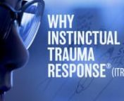 Why Instinctual Trauma Response® (ITR)? from itr
