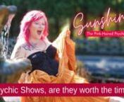 Hey there, it&#39;s Sunshine, the pink-haired psychic medium back again, with hopefully some more great information. I am talking to you today about psychic shows and whether or not they aren&#39;t worth your time. But let&#39;s start off first here, my friend. What is the psychic show? What do I mean by that? Often psychic shows are referred to as psychic and holistic fairs. Every now and again, I&#39;ve seen them go under the guise of some other names; they may have a which theme or a paranormal theme, a haun