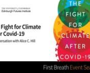 Event DescriptionnnThe catastrophic risks of pandemics and climate change carry deep uncertainty as to when they will occur, how they will unfold, and how much damage they will do. The most important question is how we can face these risks to minimize them most.nnAlice C. Hill’s book, The Fight for Climate after COVID-19, draws on the troubled and uneven COVID-19 experience to illustrate the critical need to ramp up resilience rapidly and effectively on a global scale. Just as our society has
