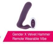 Gender X Velvet Hammer Remote Wearable Vibe:nhttps://www.pinkcherry.com/products/gender-x-velvet-hammer-remote-wearable-vibe (PinkCherry US)nhttps://www.pinkcherry.ca/products/gender-x-velvet-hammer-remote-wearable-vibe (PinkCherry Canada)nn--nnWe know that you (or your partner) probably adore the sensation of vibration perfectly targeting your outer sweet spots - clitorises, perineums, outer butts etc. It&#39;s also pretty likely that one or both of you is also a fan of prostate and/or g-spot stimu