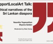 Art South Asia Project (ASAP) have partnered with #SupportLocalArt to host a summer series dedicated to the field of modern and contemporary Sri Lankan art. As the second in its series, Mythical Narratives of the Sri Lankan Diaspora, Mala Yamey, Head of Programs at ASAP speaks with artists Vasantha Yogananthan, who was born in France to a French mother and a Sri Lankan father, andShyama Golden, a Sri Lankan-American artist based in Los Angeles.nn#SupportLocalArt: The Talk Series is an initiati