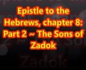 Commentary ~ Chapter 8 ~ The Levitical Priesthood is Abolished ~ Part 2 ~ The Sons of Zadok from levitical commentary