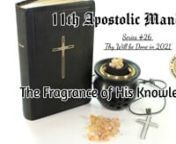11th Apostolic Mandaten‘The Fragrance of His Knowledge’nSeries#26 ‘Thy Will be Done in 2021.’nRecorded: May 23, 2021nTo Reject His Knowledge = Death: nFor it would have been better for them not to have known the Way of Righteousness, than having known it, then turn from the Holy Commandment delivered to them.nNow thanks be to G3D who always leads us in Triumph in Christ, and through us Diffuses the Fragrance of His Knowledge in every place. For we are to G3D the Fragrance of Christ among