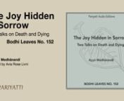 This is an audiobook of Bodhi Leaf No. 152 by Ayyā Medhānandi, &#39;The Joy Hidden in Sorrow&#39; found in the Pariyatti Edition of Collected Bodhi Leaves Vol. V as well as at BPS as a free eBook download.nn00:00:00 Pariyatti Introductionn00:00:24 The Joy Hidden in Sorrown00:25:46 The Way Beyond Fearn00:48:50 CreditsnnStream/download this audiobook from Pariyatti: nhttps://store.pariyatti.org/The-Joy-Hidden-in-Sorrow-MP3-Audiobook_p_6311.htmlnnCollected Bodhi Leaves Vol. V: nhttps://store.pariyatti.or