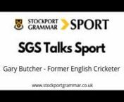The Sport, PE, Health and Fitness department has been speaking to figures from the world of sport as part of their ‘SGS Talks Sport’ initiative to help with pupils&#39; development.nnIn this video they speak to former English first-class cricketer Gary Butcher.