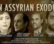[Part 1] ROSIE MALEK-YONAN’S AN ASSYRIA EXODUSnnA Three-Part Film in English, East Assyrian, West AssyriannnPart 1 – EnglishnPart 2 – East AssyriannPart 3 – West AssyriannnSYNOPSISnRosie Malek-Yonan’s The Assyrian Exodus is the untold story of the Assyrian Genocide of 1914-1918 that was a systematic ethnic cleansing of the Assyrian people perpetrated by the Ottoman Turks, Kurds, and Persians. Two-thirds of the Assyrian nation totaling 750,000 souls perished in the Ottoman Empire and No