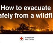 Learn how to quickly and safely evacuate from wildfires: nhttps://www.redcross.org/get-help/how-to-prepare-for-emergencies/types-of-emergencies/wildfire.htmlnnDownload the Red Cross Emergency AppnApple: https://apps.apple.com/us/app/emergency-alerts/id954783878nAndroid: https://play.google.com/store/apps/details?id=com.cube.arc.hzd&amp;hl=en_US&amp;gl=USnnSample Wildfire evacuation checklist to put on your fridge: https://www.redcross.org/content/dam/redcross/atg/PDF_s/Preparedness___Disaster_Re