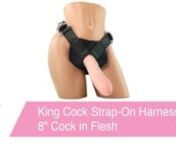https://www.pinkcherry.com/products/kc-strap-on-harness-with-6-cock-flesh (PinkCherry US)nhttps://www.pinkcherry.ca/products/kc-strap-on-harness-with-6-cock-flesh (PinkCherry Canada)nn Combining athick, filling penetration piece with a sturdy, versatile harness, Pipedream&#39;s King Cock 6