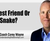 How to determine if your best friend is a real friend deserving of forgiveness or a snake you should banish from your life and inner circle for good if they make romantic advances on your partner.nnIn this video coaching newsletter I discuss an email from a guy who was going through a rough patch with his girlfriend of three years. His best friend and his girlfriend were also going through a rough patch in their relationship at the same time as well. His girlfriend who he says was the love of hi