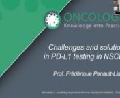 Professor Frédérique Penault-Llorca presents the challenges faced when assessing PD-L1 status. This includes:nn• Acquiring a suitable samplenn• Considerations of cytological assessmentnn• In a situation of borderline PD-L1 expression, quantifying this status and discussing its relevancenn• Communicating this information to the oncology teamnn nnThis presentation is a supporting resource for the Classroom to Clinic module “BiomarkersMerck Sharp &amp; Dohme Corp has had no influence