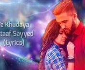 Ve Khudaaya is the most soothing and soulful experience one can experience in terms of a romantic song. It is such a brilliant piece of work from Altaaf Sayyed, Manny Verma &amp; Atiya Sayyed that it can challenge you for stopping yourself from shaking yourself in line with the beats and feel of the song - Simply an impossible task.nnThe mesmerizing voice of Altaaf Sayyed has decorated this song and made it manifold when we talk about its melody.nnA soulful romantic song by Altaaf Sayyed !!nnEnj