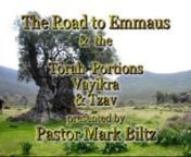 Part 1: The Road to Emmaus-Pastor Mark Biltz VAYIKRA/TZAV Lev 1-8 / Lk 1-6 / Is 43:21-44:23; Jer 7-9 Exodus 40:35 And Moses was not able to enter into the tent of the congregation, because the cloud abode thereon, and the glory of the LORD filled the tabernacle. Leviticus 1:1