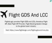 FlightsLogic provides travel agency software that is integrated with these travel inventory supplying GDSs, allowing end-users to book flights from various LCCs and airline companies. As a result, we are helping our partner travel agencies and OTAs grow their businesses.nnFlightsLogic thrives in the domain of Flight Booking Software for clients worldwide, with a wide range of inventory in the flights GDS and LCCs, as well as several flight API providers globally. As a result, we effortlessly ser
