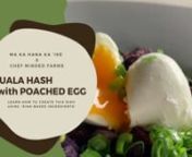A collaboration between Ma Ka Hana Ka &#39;Ike + Chef Ryan O&#39;Connor of Chef Minded Farms. Check out the &#39;UALA HASH with POACHED EGG!nnWhat you’ll need:n1 lb ‘uala – cubed and boiledn4 oz smoked pork – cut in small bitesn2 eggsn1 bunch kale – rib removed, cut in large piecesn1 bunch ‘uala greensn1 sweet Maui onion – slicedn½ cup green onion – slicedn1 teaspoon apple cider vinegarn¼ cup distilled white vinegarn1 tablespoon coconut oilnnIn a small but tall pot, fill the water to 1”