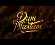 Dum Mastam discovers the course of romance between childhood sweethearts Aliya and Bao. Heady with love and dreams of a happily-ever after, the young couple also holds their individual dreams of a flourishing career in music industry.
