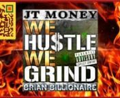 We Hustle We Grind. nnJT MONEY and BRIAN BILLIONAIRE nnVisit &#62;&#62;&#62; NewHotMusic.com