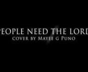 PEOPLE NEED THE LORD Video cover by Mayee G Puno, Post Production &amp; Produced By www.BillMahonPhoto.com