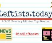 Get caught up on all of today’s happenings in the Thursday 9/9 evening http://Leftists.today! We summarize the top videos &amp; articles in tonight’s late http://IndieLeft.news, free from advertiser influence! The #1 source for ALL the best on the political left!  Perspectives corporate media tries to hide from you. Please share with your family and friends!n#IndependentLeftTop5 #SupportIndependentMedia #M4M4ALL #news #analysis #leftists #FreeAssangeNOW #directaction #mutualaid #FreeCommand