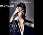 THE CEO ALPHA KINGnhttps://www.bravonovel.com/the-ceo-alpha-king-8155nnBlurb :