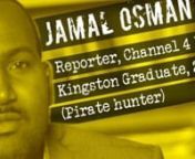 Meet Jamal Osman, Channel 4 News reporter, Kingston graduate, and one of the few journalists in touch with Somali pirates.nnHe talks about his time at Kingston and the first time he approached pirates for a story. nnTo find out about the course Jamal studied at Kingston visitnkingston.ac.uk/undergraduate-course/journalism-2012/nnn====nDirected bynAdam WestbrooknnMusic by BitbasicnReleased under a Creative Commons licence