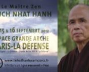 Le 15 et 16 septembre 2012 le Maître Zen THICH NHAT HANH sera à Paris, à l&#39;Espace Grande Arche Paris-la Défense.nIl y donnera deux conférences. Des Ateliers de Relaxation totale et de Partages suivront la Marche et l&#39;Assise méditative.nwww.tnhathanhparis2012.frnLe 30 juin 2012 à 15 heures, une marche méditative est organisée sur l&#39;esplanade de la Défense avec Wake Up France et Wake Up LondresnnLa méditation est un outil pour un art de vivre, pour que la vie soit plus riche, plus savou