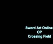 Sword Art Online OP - Crossing Field from sword art online