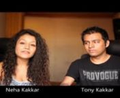 Neha, Tony and Sonu Kakkar about Teri Yaad and Saad & Hadi from neha kakkar