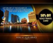 Simple, PICK A GOLD TRAVEL CARD at the discounted, one-time payment price and get 50% OFF AT THOUSANDS OF WORLDWIDE HOTELS FOR A LIFETIME.