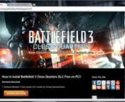With this Battlefield 3 gaming video tutorial will teach you the best way to set up Battlefield 3 Close Quarters DLC without cost On PERSONAL COMPUTER game. This really is really uncommon downloadable Battlefield 3 Close Quarters DLC installer to get it for free in your hand to participate in it. Visit following site and get a lot more details about this;nnhttp://www.closequartersdlcpcfree.blogspot.com/nnOnce you acquired your Battlefield 3 Close Quarters Expansion Pack DLC installer, observe ou