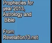 Much has been said about the Mayan calendar Doomsday date December 2012, but how about after that. Prophecies and predictions of the future for Year 2013 and after.&#60;br/&#62;Discussion of Astrology charts, Bible prophecies of the Book of Revelation. Also see my 50 minute video on Nostradamus prophecies, and my video on a Nostradamus prophecy of a Black Hole from a particle accelerator in France possibly destroying earth. From the Revelation13.net web site, for more on this see Revelation13.net (Revelation 13: Prophecies of the Future, Astrology, Nostradamus, Bible Prophecy, the King James version English Bible Code.)&#60;br/&#62;Copyright 2008 by T. Chase.