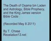 Terrorist leader Usama bin Laden was killed at the end of April 2011 in Pakistan. Bible prophecy of the Book of Revelation, astrology pattern, the King James version English Bible Code.&#60;br/&#62;&#60;br/&#62;Copyright 2011 by T. Chase. From the Revelation13.net web site, for more on this see Revelation13.net (Revelation 13: Prophecies of the Future, Astrology, Nostradamus, Bible Prophecy, the King James version English Bible Code.)