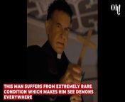 This man suffers from extremely rare condition which makes him see demons everywhere from video download demon com