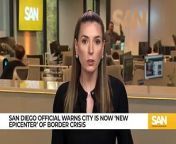 San Diego official warns city is ‘new epicenter’ of immigration crisis_Low from san anlat karadez episode 14
