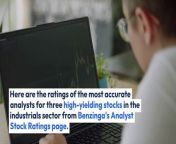 Benzinga.com readers can review the latest analyst takes on their favorite stocks by visiting our Analyst Stock Ratings page. Traders can sort through Benzinga&#39;s extensive database of analyst ratings, including by analyst accuracy.&#60;br/&#62;&#60;br/&#62;Here are the ratings of the most accurate analysts for three high-yielding stocks in the industrials sector.