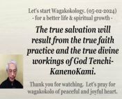 The true salvation will result from the true faith practice and the true divine workings of God Tenchi-KanenoKami. 05-02-2024