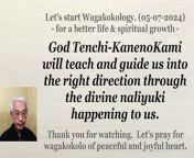 God Tenchi-KanenoKami will teach and guide us into the right direction through the divine naliyuki happening to us. 05-07-2024