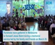 Hundreds have gathered in Melbourne to farewell Jesse Baird during a memorial service led by his family and friends on March 26. Footage: Nine News.