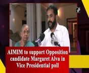 All India Majlis-e-Ittehadul Muslimeen (AIMIM) will support Opposition vice presidential candidate Margaret Alva in the upcoming Vice Presidential elections, informed party MP Imtiaz Jaleel on August 04. &#60;br/&#62;Speaking to mediapersons, Jaleel said, “We discussed Margaret Alva&#39;s name (Opposition VP candidate) &amp; decided that whole AIMIM party will support her, help her &amp; stand with her. She is a woman &amp; hails from a minority background. Country would be happy to see her, we wish her success.”