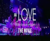 =LOVE Today is your Trigger THE MOVIE is the first live performance film of the idol group =LOVE produced by Rino Sashih &#124; dG1fZE50TXJfdnpWX0U